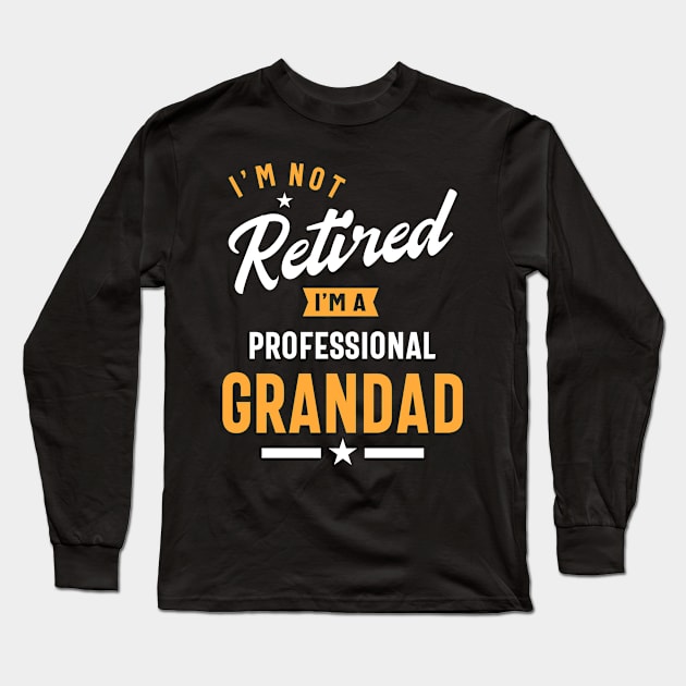 I'm Not Retired I'm a Professional Grandad Long Sleeve T-Shirt by cidolopez